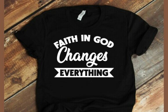 Real-World Test of the Faith in God Changes Everything T-Shirt Design